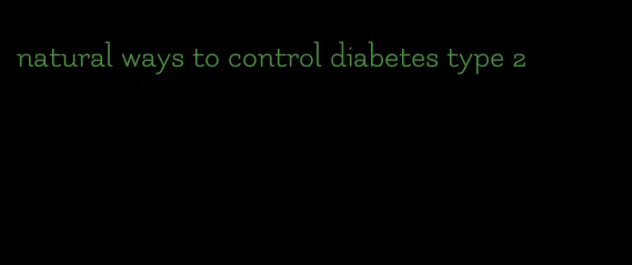 natural ways to control diabetes type 2