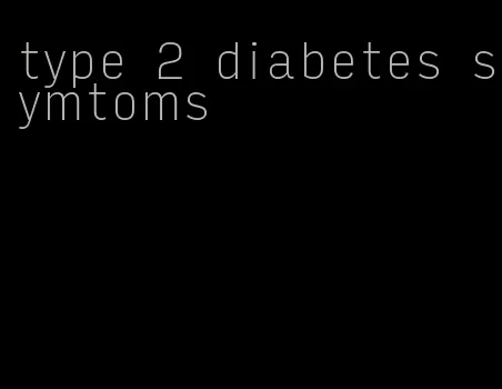 type 2 diabetes symtoms
