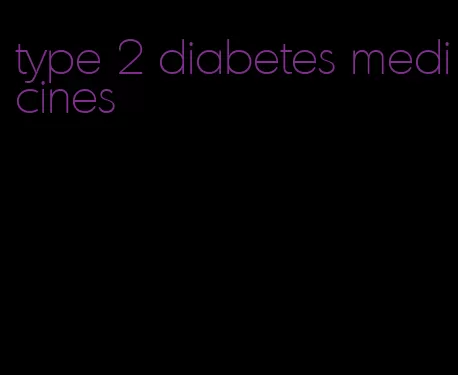 type 2 diabetes medicines