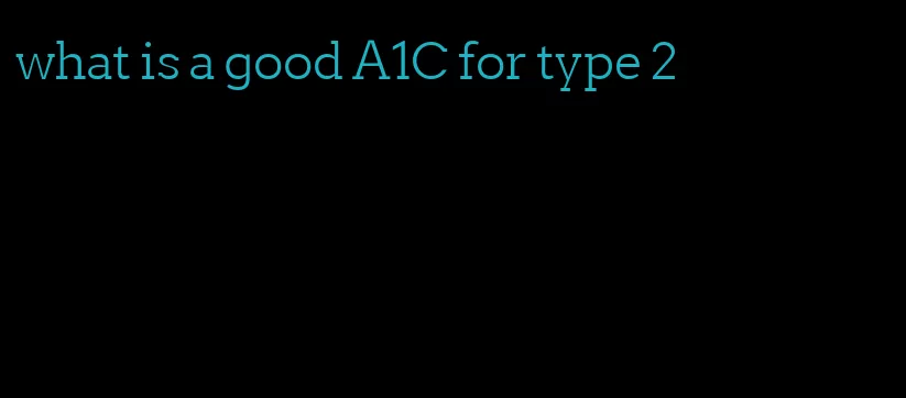 what is a good A1C for type 2