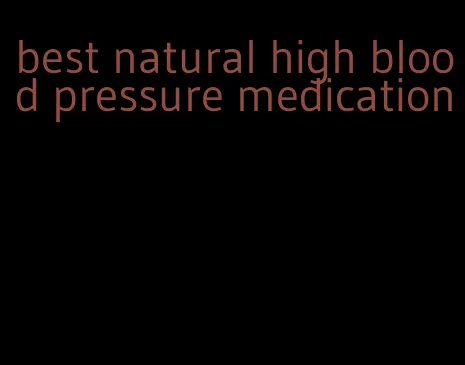 best natural high blood pressure medication