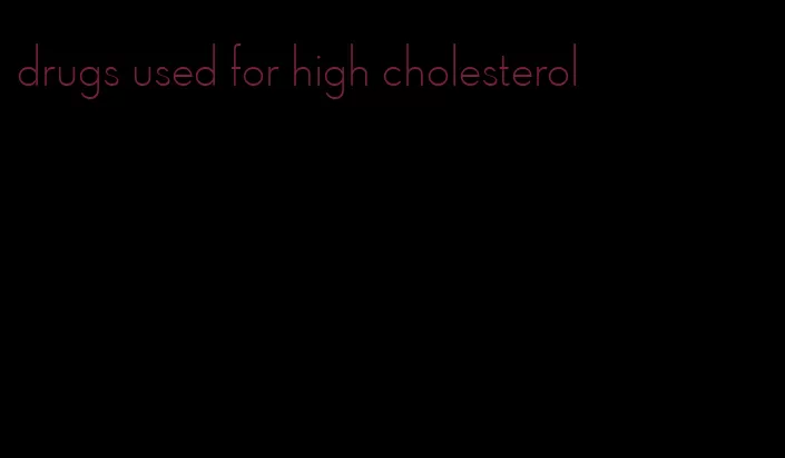 drugs used for high cholesterol