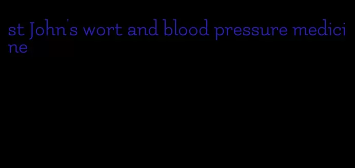 st John's wort and blood pressure medicine