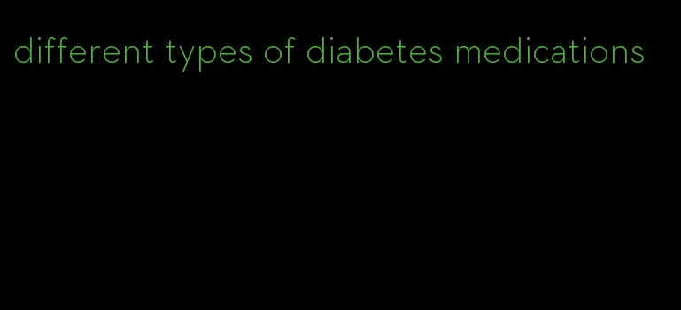 different types of diabetes medications