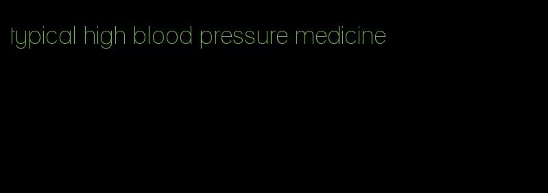 typical high blood pressure medicine