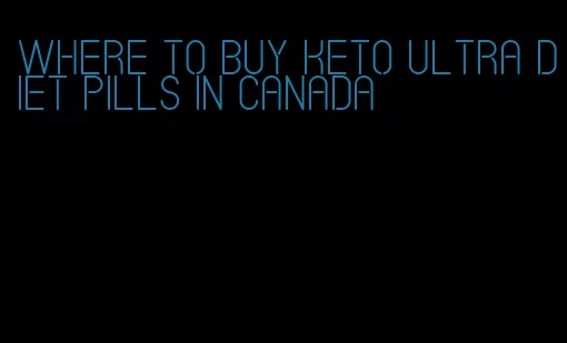 where to buy keto ultra diet pills in Canada
