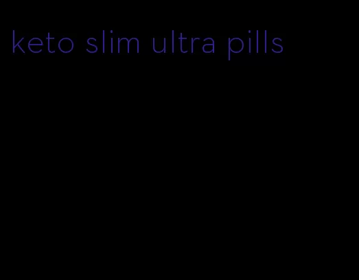keto slim ultra pills