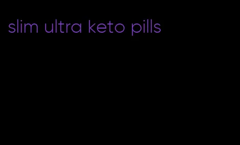 slim ultra keto pills