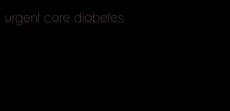 urgent care diabetes