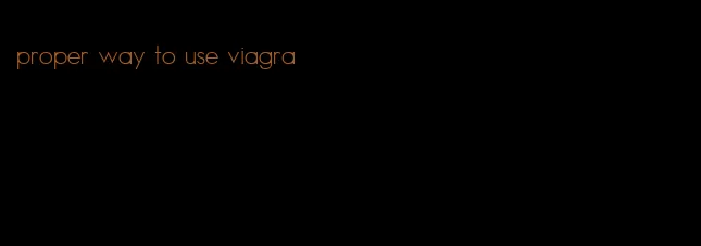 proper way to use viagra