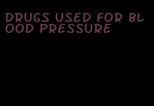 drugs used for blood pressure