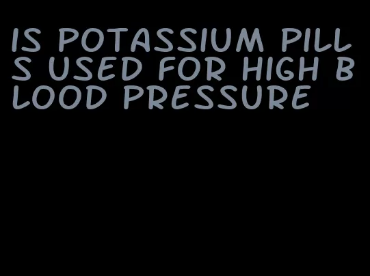 is potassium pills used for high blood pressure