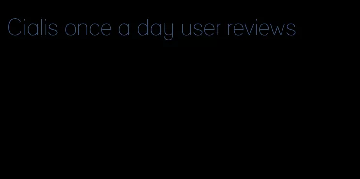 Cialis once a day user reviews
