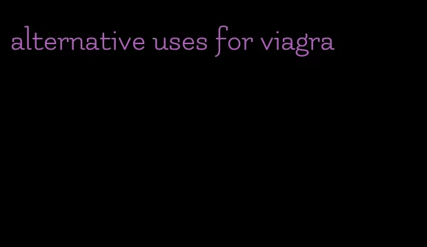 alternative uses for viagra