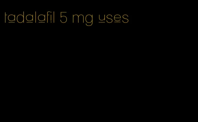 tadalafil 5 mg uses