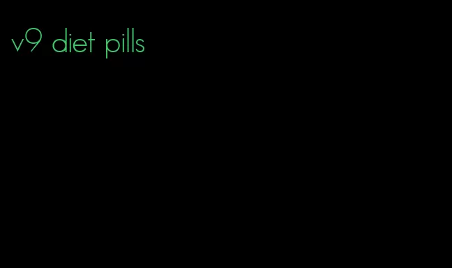 v9 diet pills