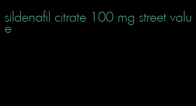 sildenafil citrate 100 mg street value