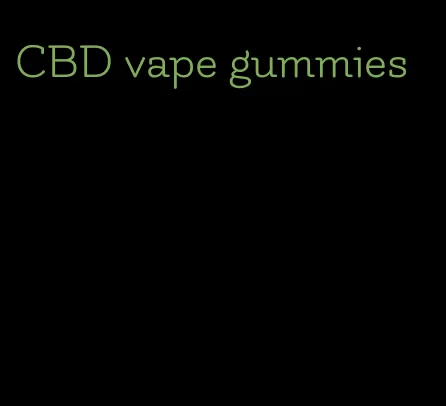 CBD vape gummies