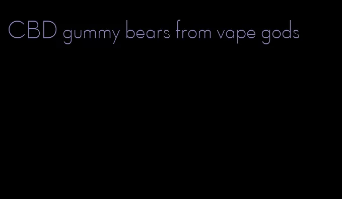 CBD gummy bears from vape gods