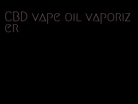 CBD vape oil vaporizer