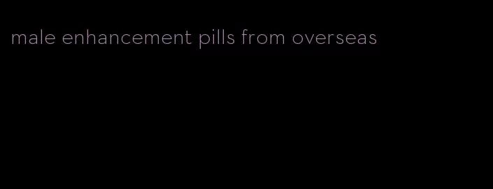 male enhancement pills from overseas