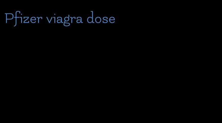 Pfizer viagra dose