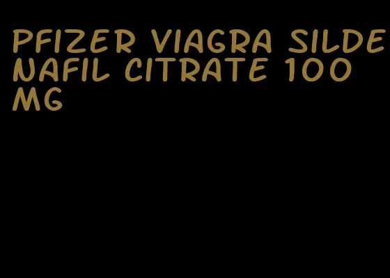 Pfizer viagra sildenafil citrate 100 mg