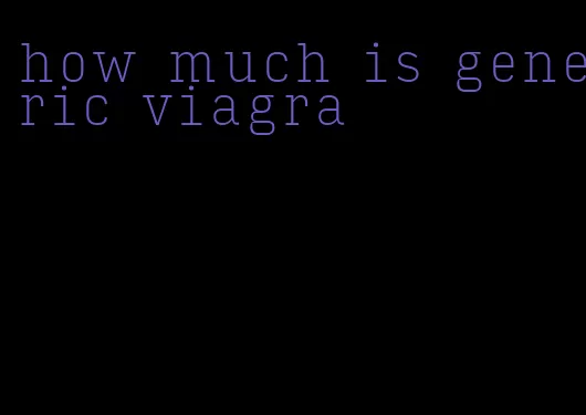 how much is generic viagra