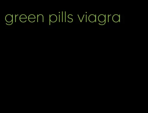 green pills viagra