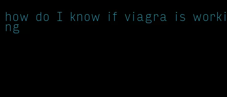 how do I know if viagra is working