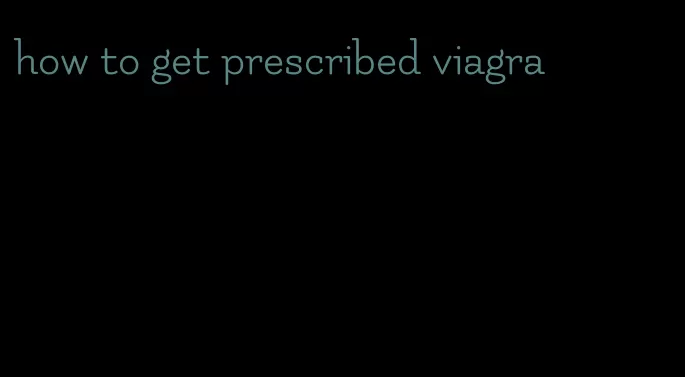 how to get prescribed viagra