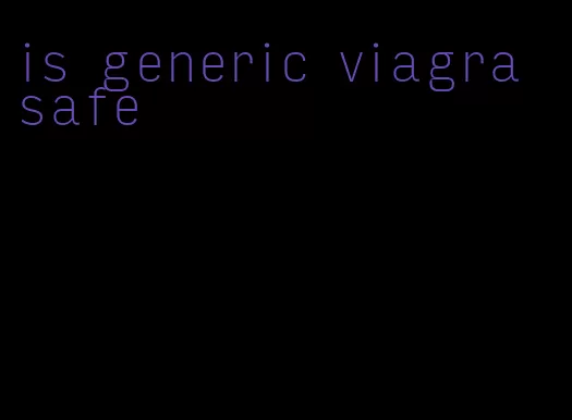 is generic viagra safe