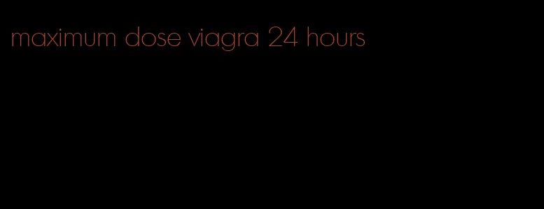 maximum dose viagra 24 hours