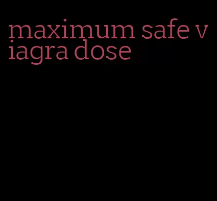 maximum safe viagra dose