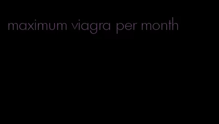 maximum viagra per month