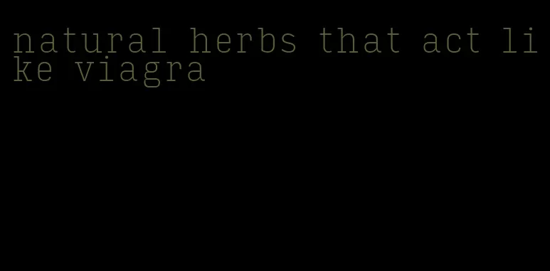 natural herbs that act like viagra