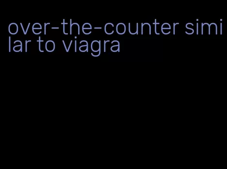 over-the-counter similar to viagra