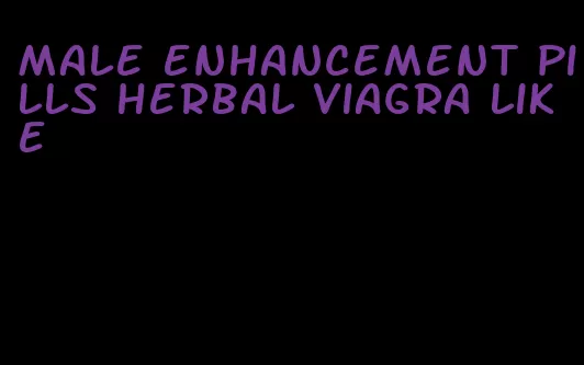 male enhancement pills herbal viagra like