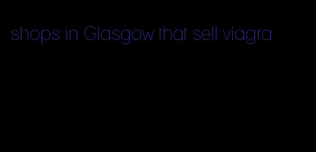 shops in Glasgow that sell viagra