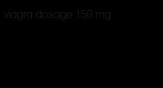 viagra dosage 150 mg