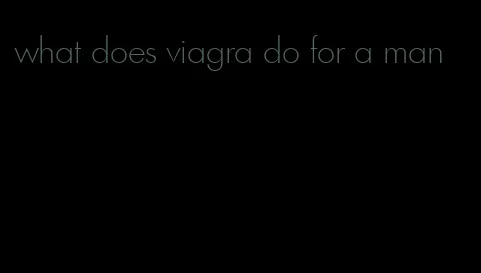 what does viagra do for a man