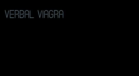 verbal viagra