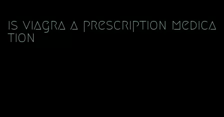 is viagra a prescription medication