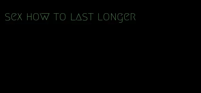 sex how to last longer