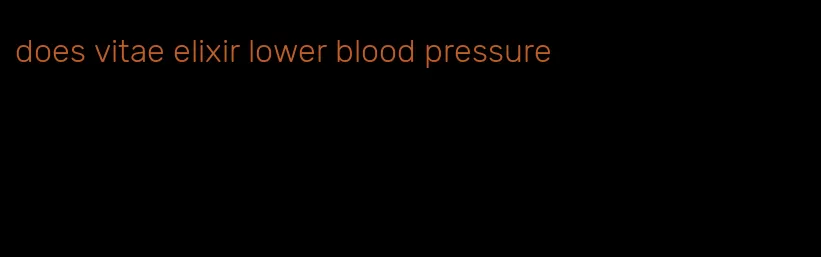 does vitae elixir lower blood pressure