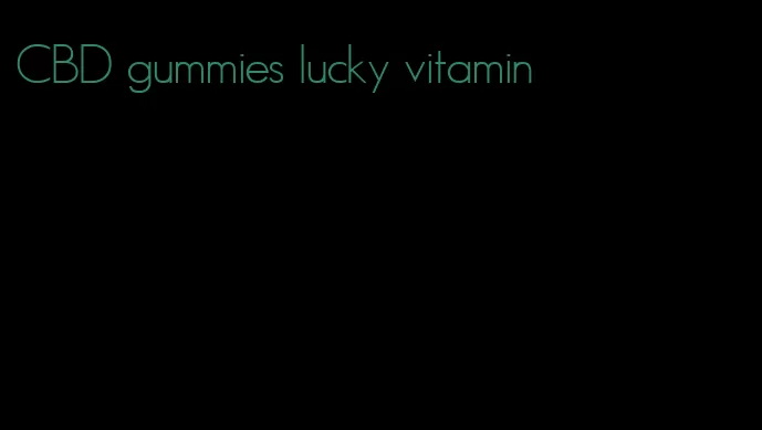 CBD gummies lucky vitamin