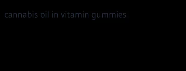 cannabis oil in vitamin gummies