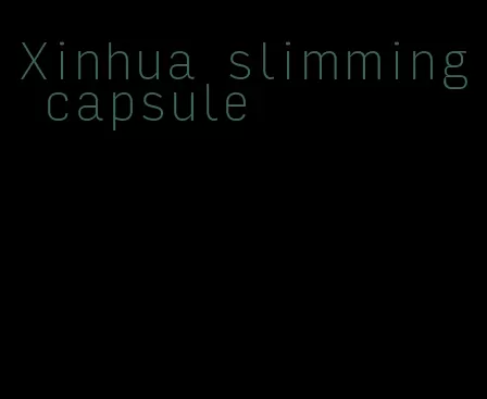 Xinhua slimming capsule