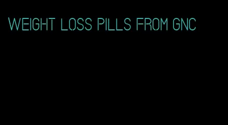 weight loss pills from GNC