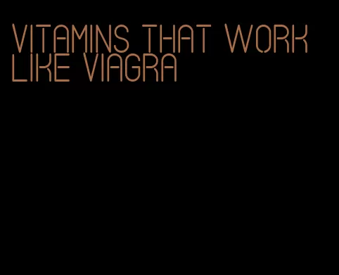 vitamins that work like viagra